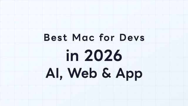 Best Mac for Developers in 2026 — Ideal Config for AI, Web, and App Development